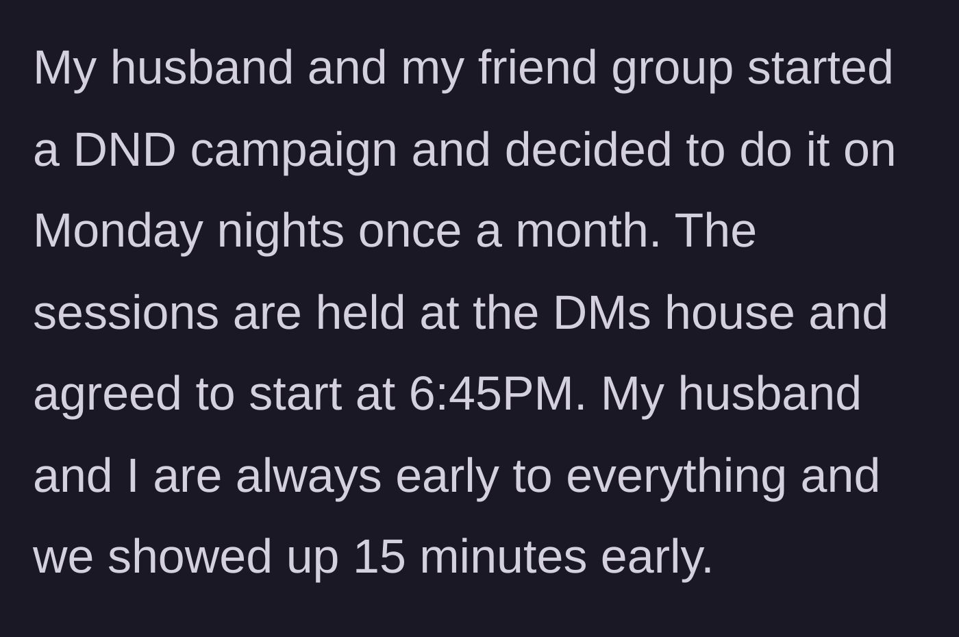 Story part 1 - The group sets a 6:45 PM start time for D&D, and the punctual couple arrives at 6:30 PM.