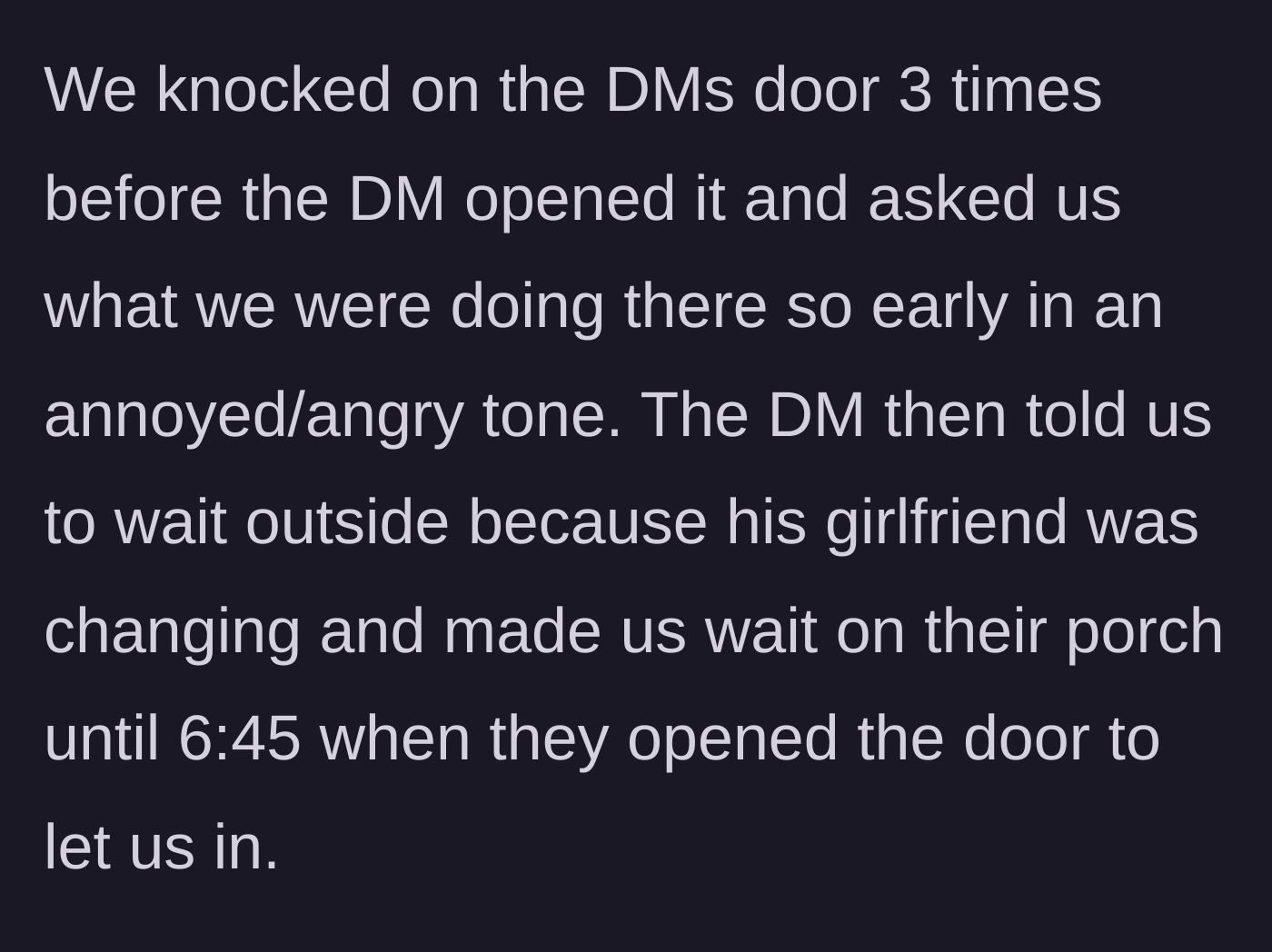 Story part 2 - The host aggressively intercepts them at the door and forces them to wait outside on the porch until exactly 6:45 PM.