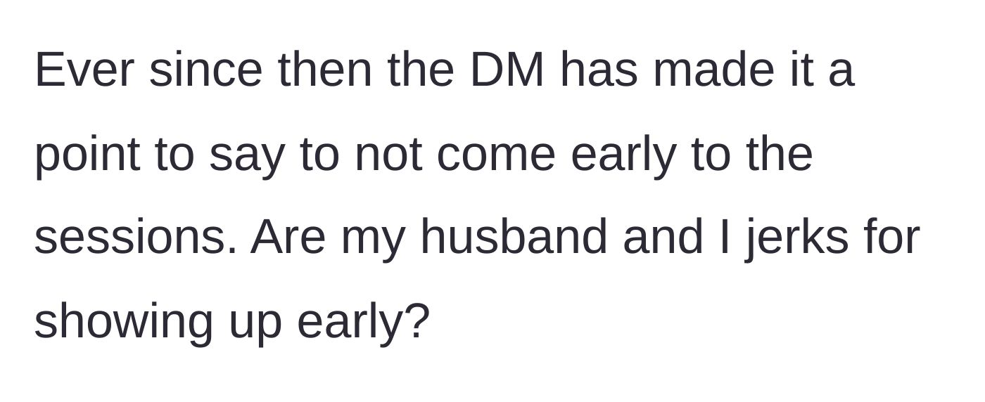 Story part 3 - The Dungeon Master continues to aggressively remind everyone not to come early to future sessions.