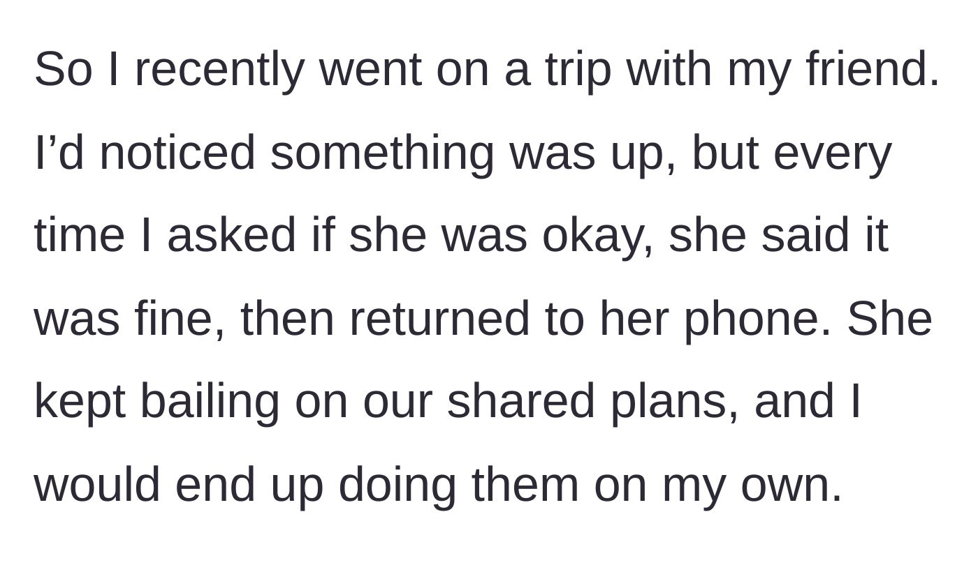 Story part 1 - A friend acts distant and abandons shared vacation plans.