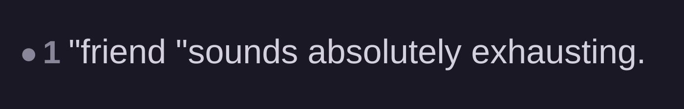 Comment thread 4 - A blunt, one-sentence comment stating that this friend sounds absolutely exhausting.