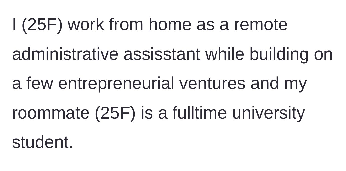 Story part 1 - Explaining the living situation between a 25-year-old remote worker and her full-time student roommate.