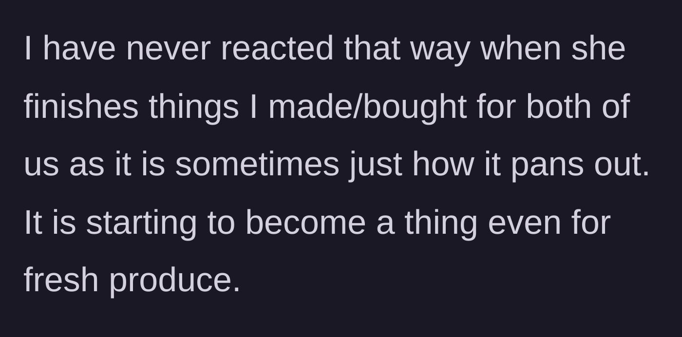 Story part 5 - The main character noting she never gets mad when the roommate finishes their shared food, highlighting a massive double standard.