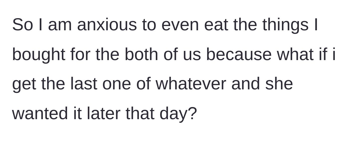Story part 7 - The main character admits feeling too anxious to eat the food she bought herself out of fear of angering her roommate.