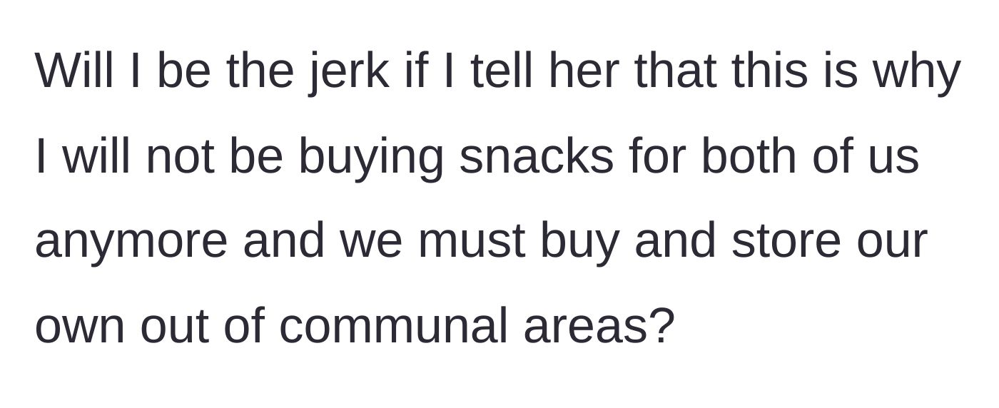 Story part 8 - The main character asking if she'd be wrong to completely stop buying shared snacks and separate their food entirely.