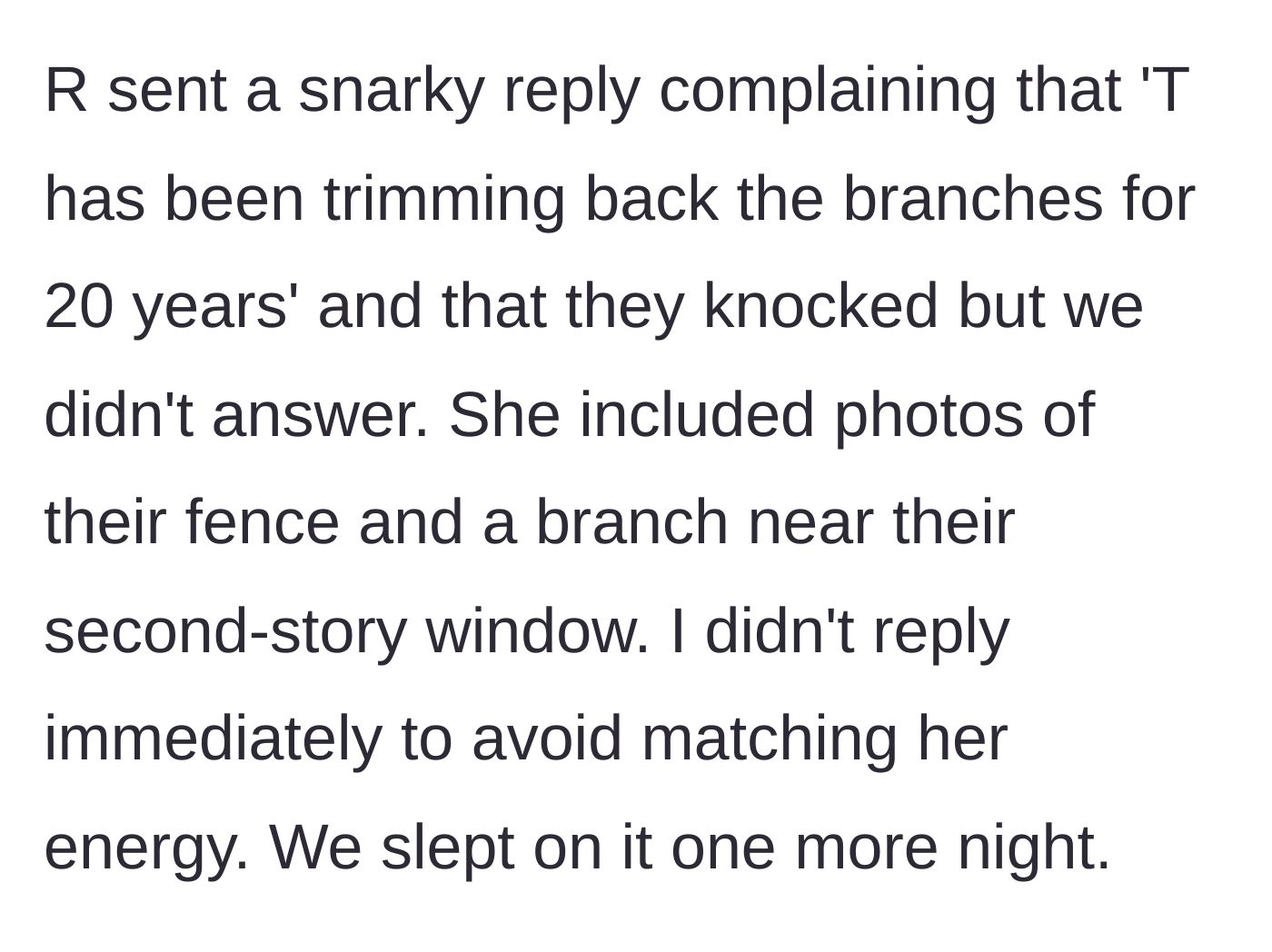 Story part 5 - The neighbor’s snarky response complaining about twenty years of trimming and including photos of the fence.