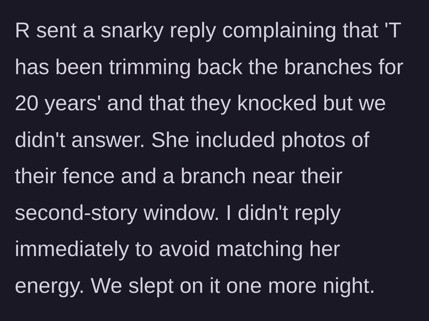Story part 5 - The neighbor’s snarky response complaining about twenty years of trimming and including photos of the fence.