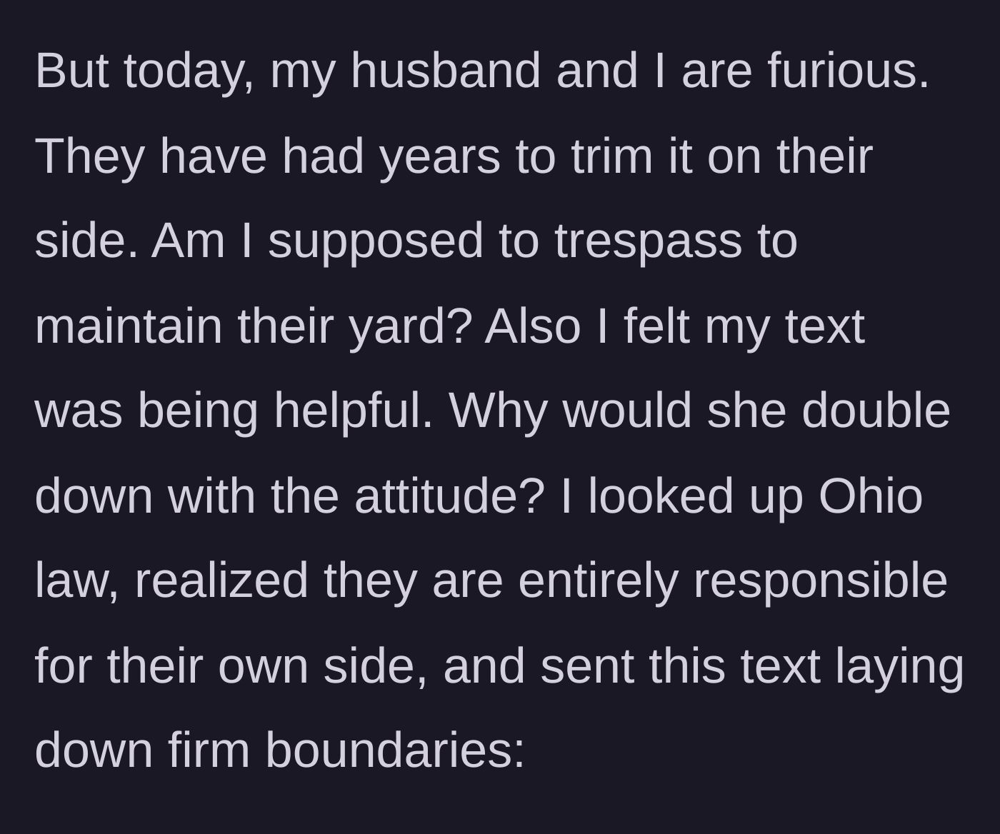 Story part 6 - The narrator getting furious, realizing the absurdity of trespassing to trim, and looking up state law.