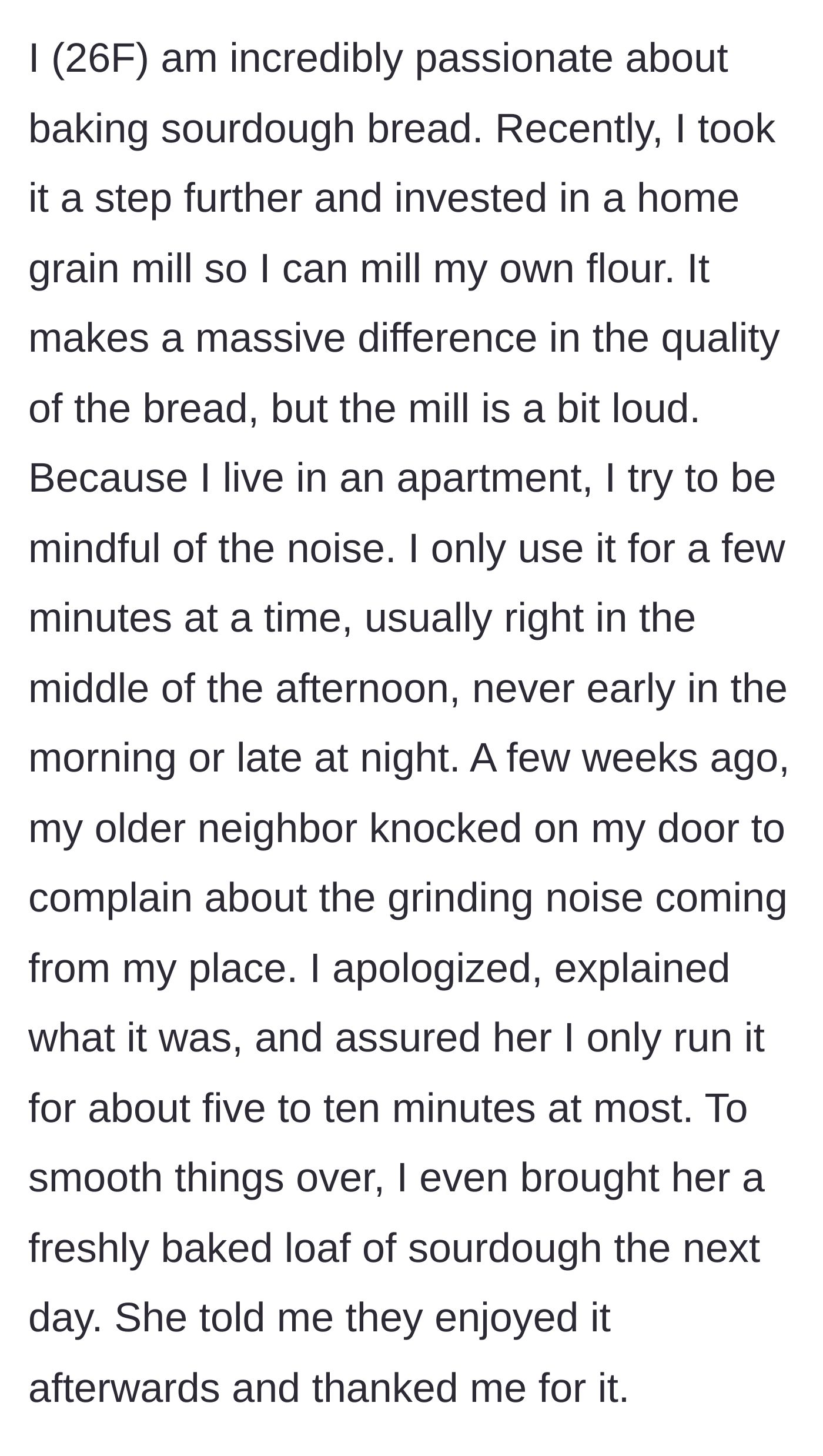 Story part 1 - Baker buys a loud grain mill, neighbor complains, baker gifts a loaf to apologize.