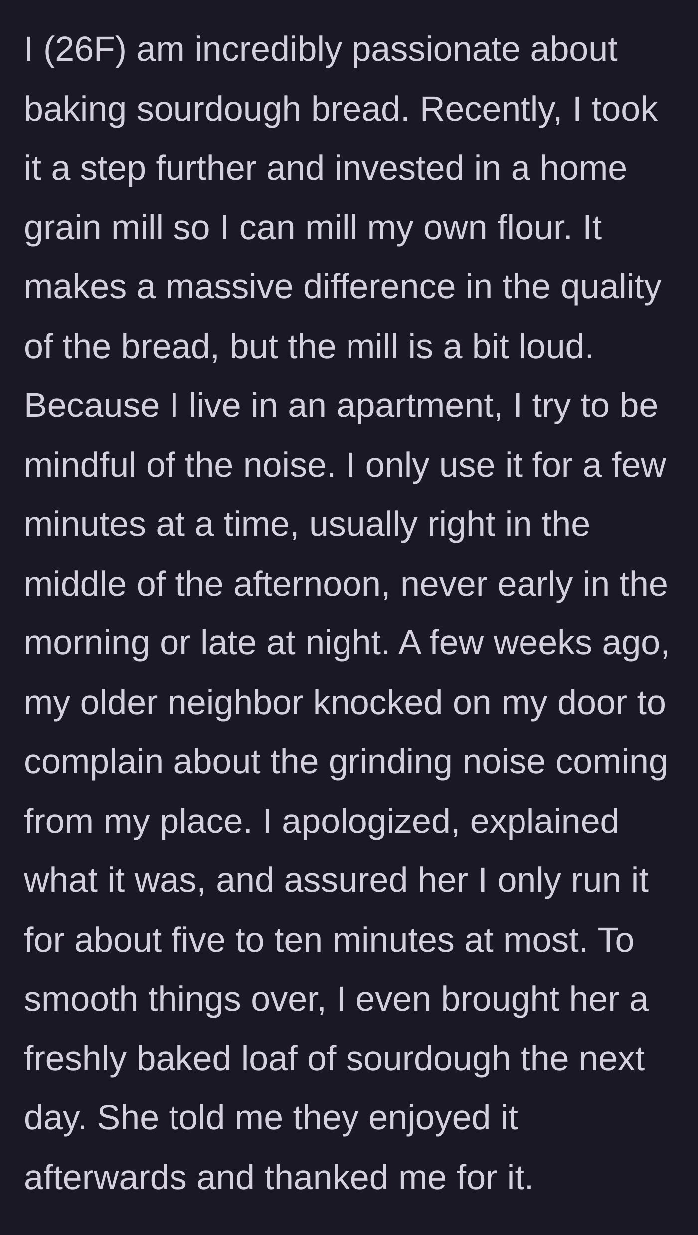 Story part 1 - Baker buys a loud grain mill, neighbor complains, baker gifts a loaf to apologize.