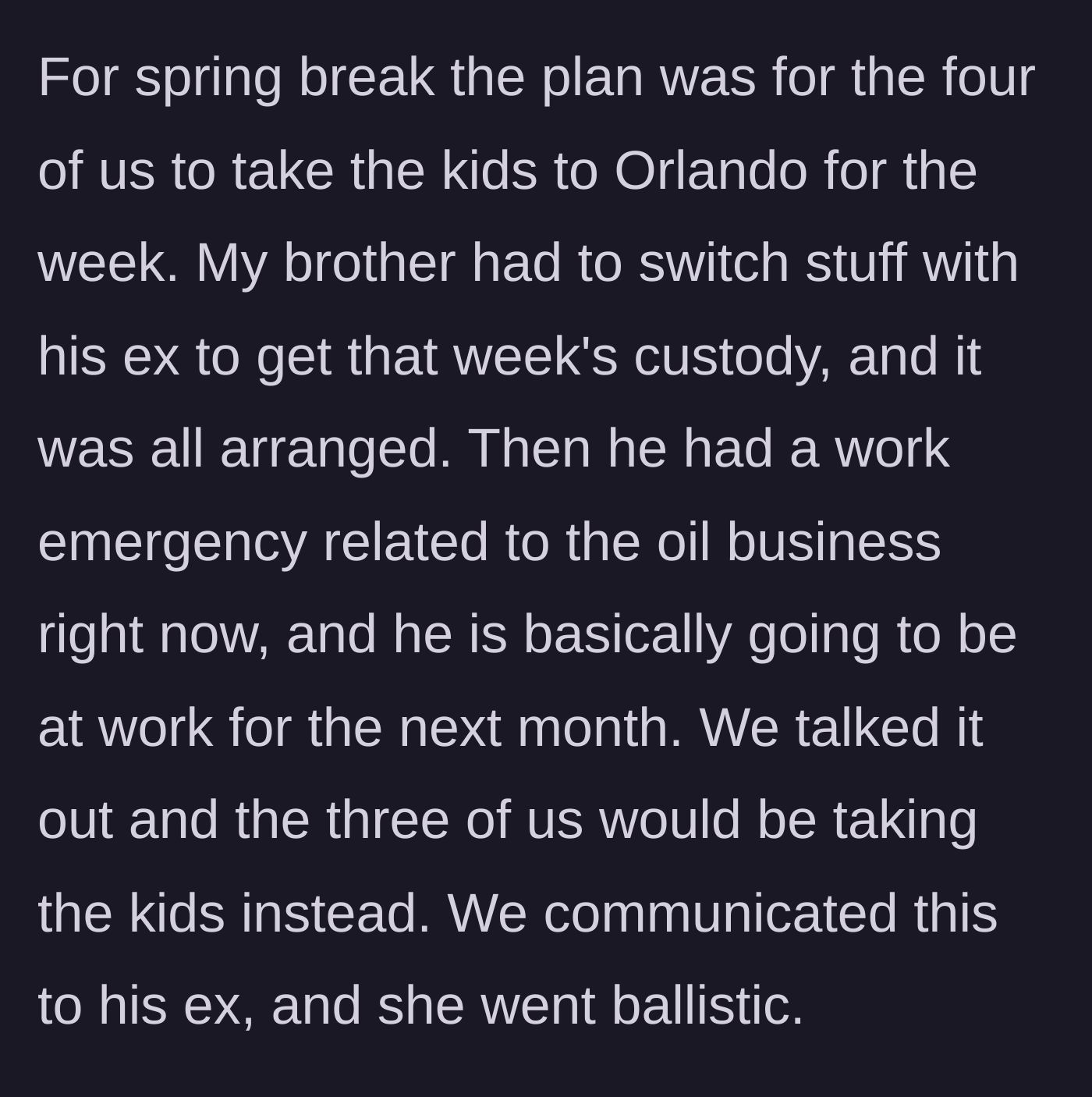 Story part 3 - The brother gets called into a work emergency for a planned Disney trip, and the ex-wife reacts furiously to the new plan.