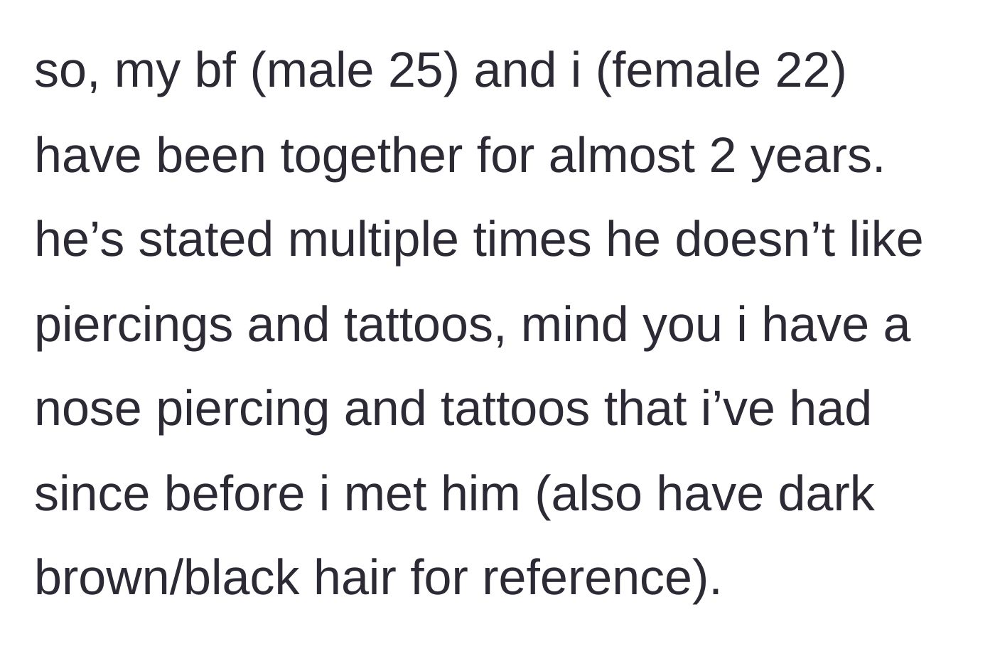 Story part 1 - The girlfriend explains her boyfriend's long-standing dislike of the tattoos, piercings, and natural dark hair she had before they even met.