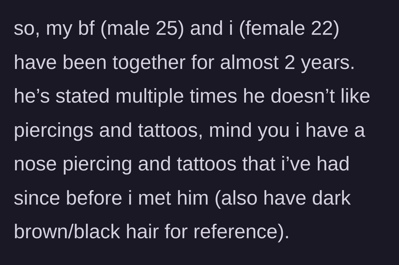 Story part 1 - The girlfriend explains her boyfriend's long-standing dislike of the tattoos, piercings, and natural dark hair she had before they even met.
