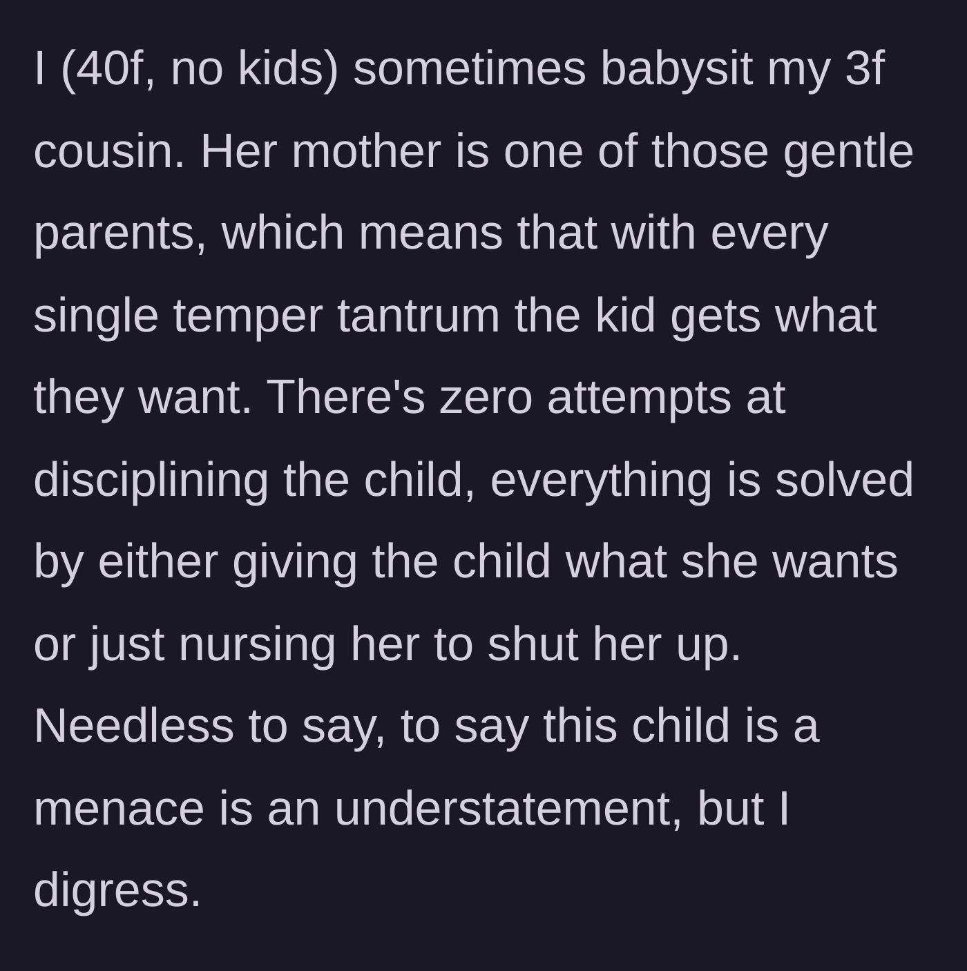 Story part 1 - A 40-year-old woman describes babysitting her 3-year-old cousin whose mother uses 'gentle parenting' as an excuse to avoid all discipline.
