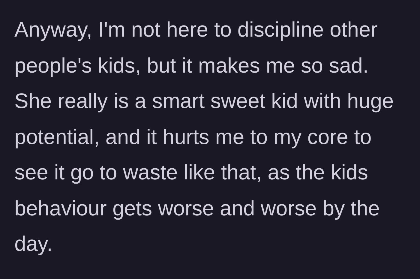 Story part 2 - The narrator expresses deep sadness over the child's worsening behavior and wasted potential.