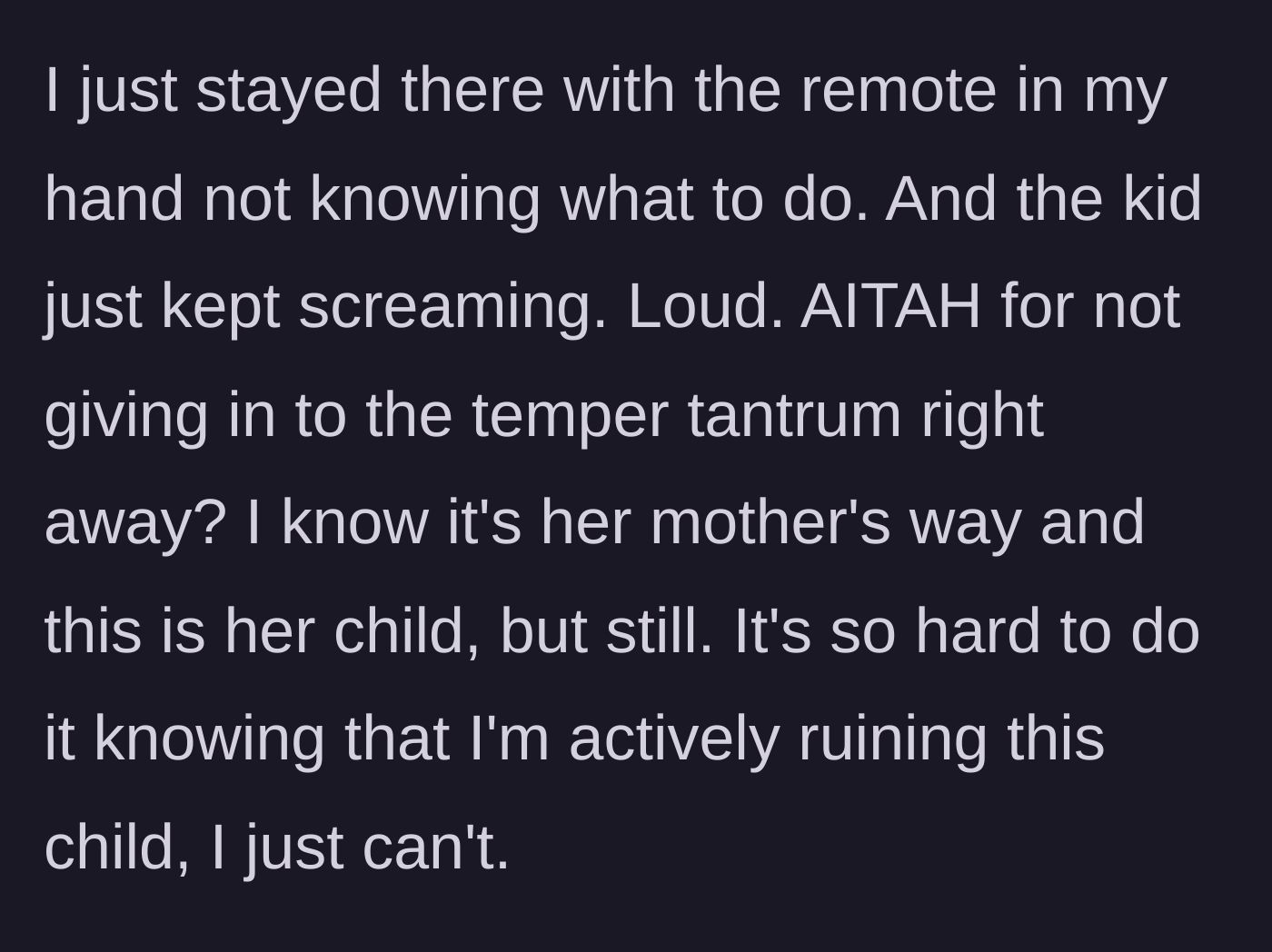 Story part 4 - The babysitter freezes with the remote in her hand while the child continues to scream loudly, questioning if she was wrong to stand her ground.
