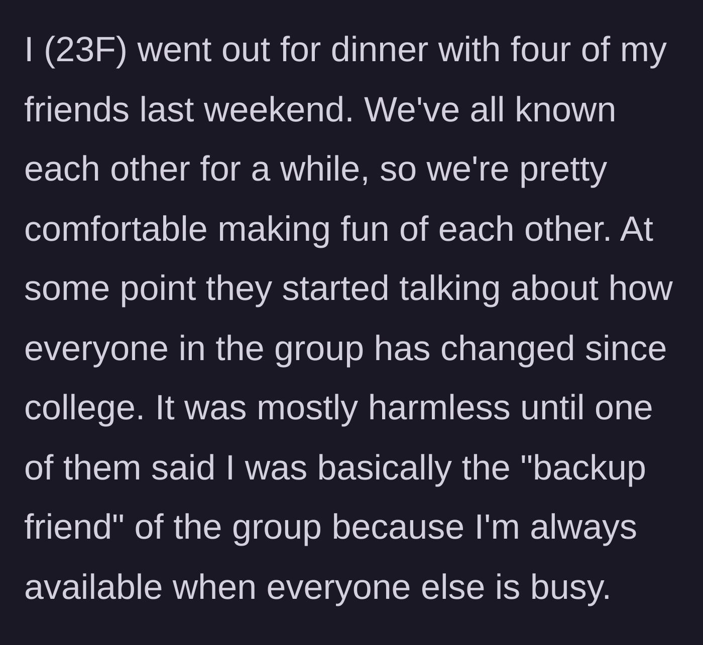 Story part 1 - The 23-year-old is out to dinner with four friends when they casually label her the 'backup friend.'
