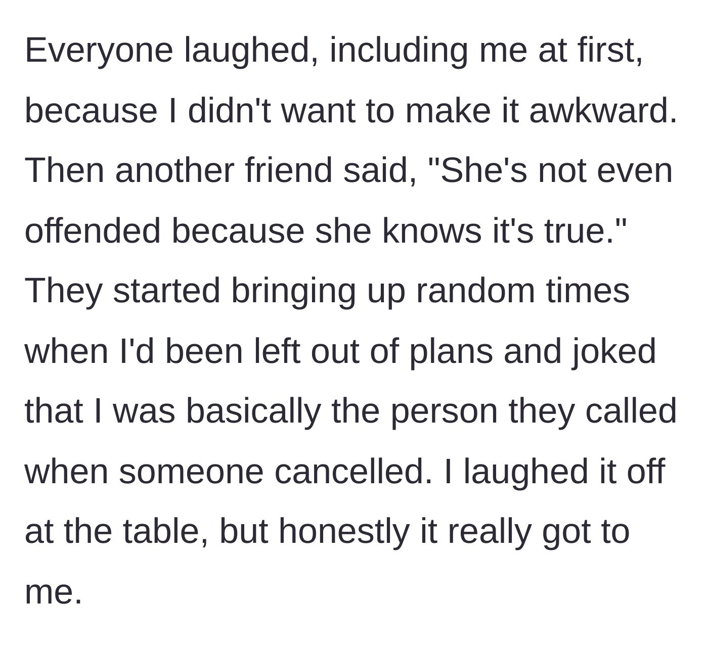 Story part 2 - Friends double down, bringing up times she was left out, while she forces a smile and pretends to laugh along.