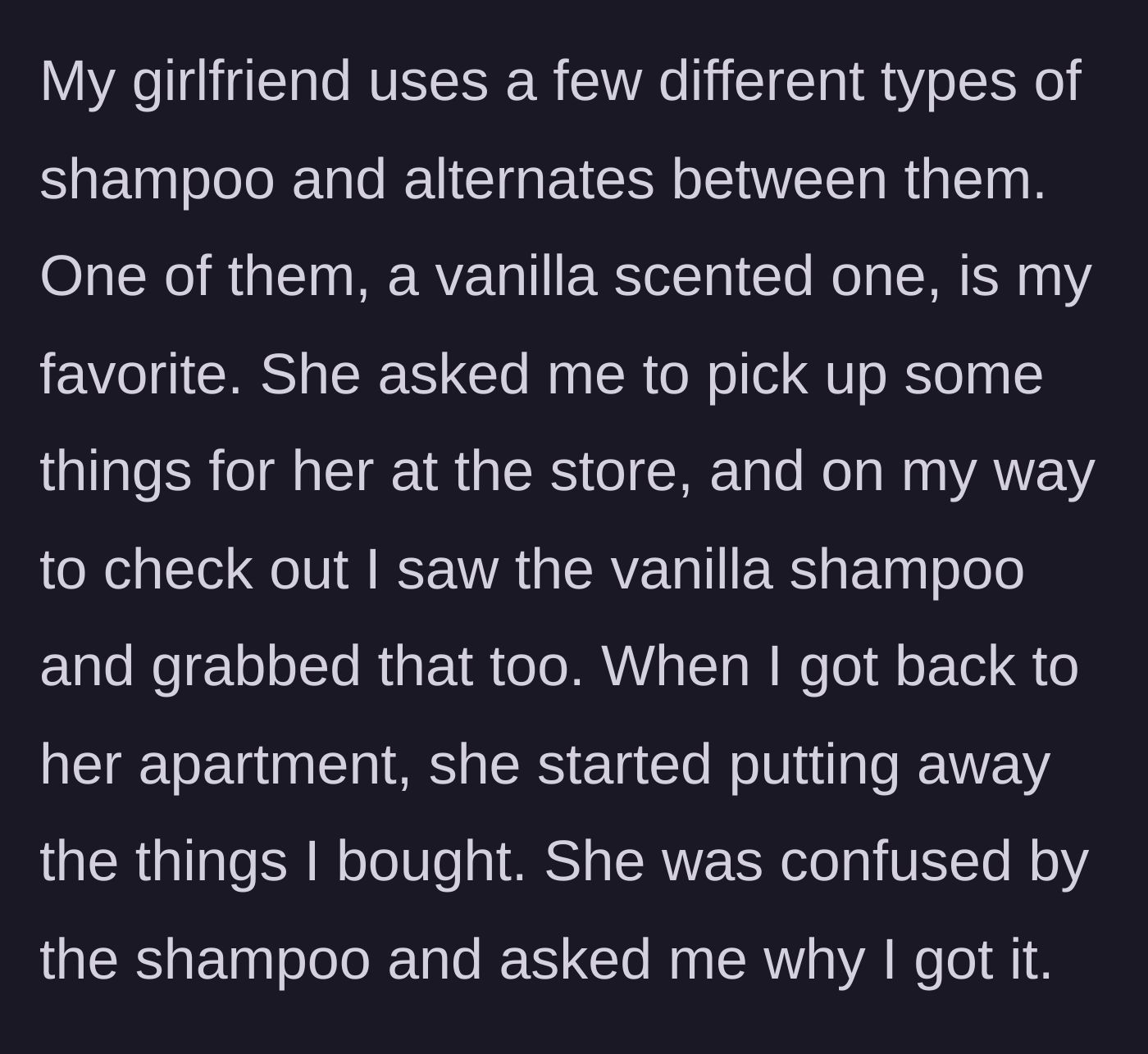 Story part 1 - Boyfriend casually buying vanilla shampoo as a surprise gift at the grocery store.
