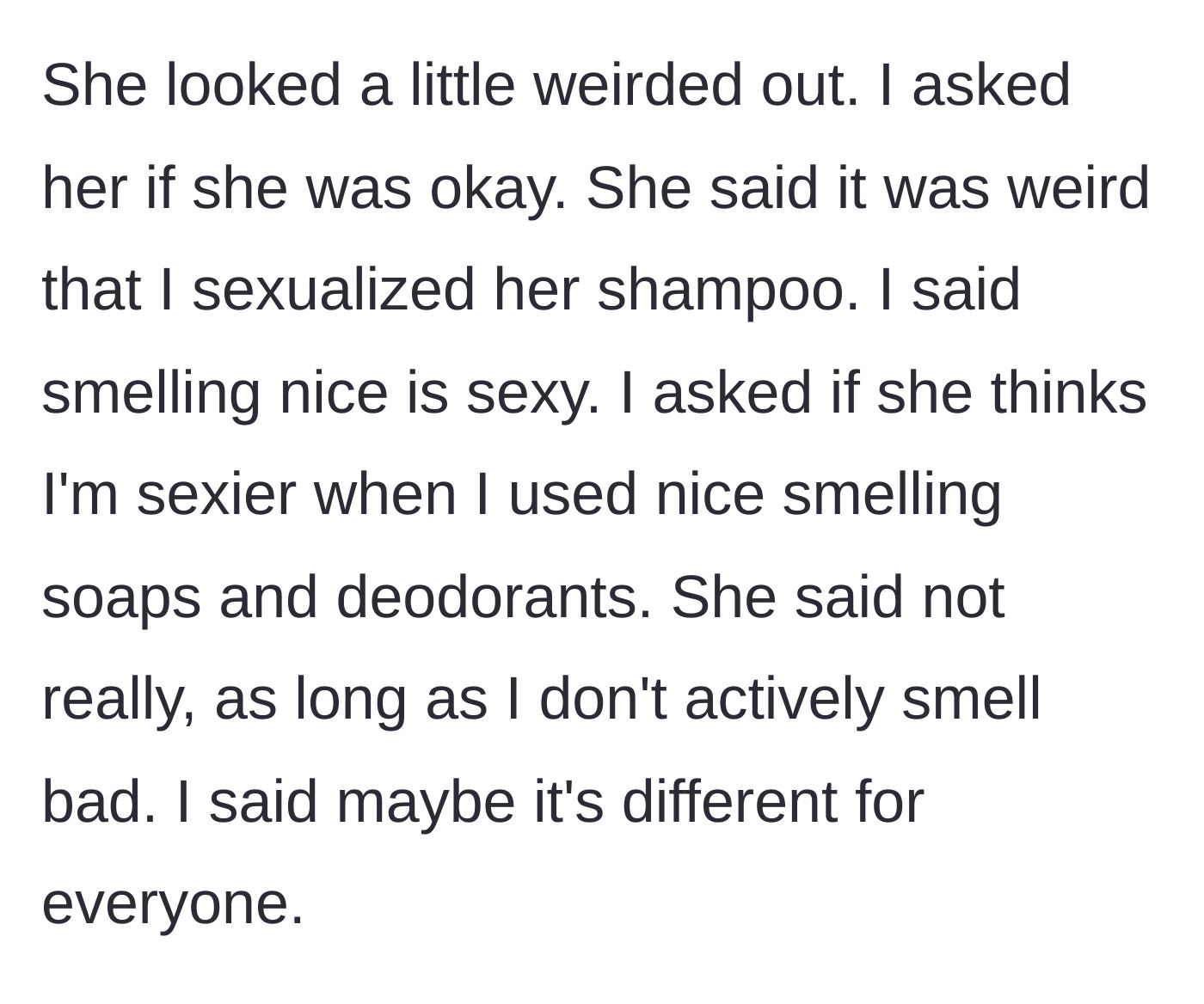 Story part 3 - Girlfriend looking visibly uncomfortable and questioning his attraction to soap.