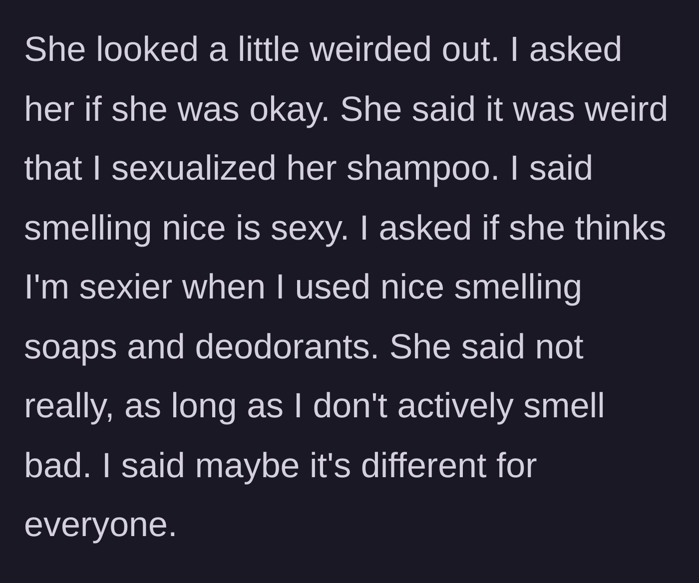 Story part 3 - Girlfriend looking visibly uncomfortable and questioning his attraction to soap.