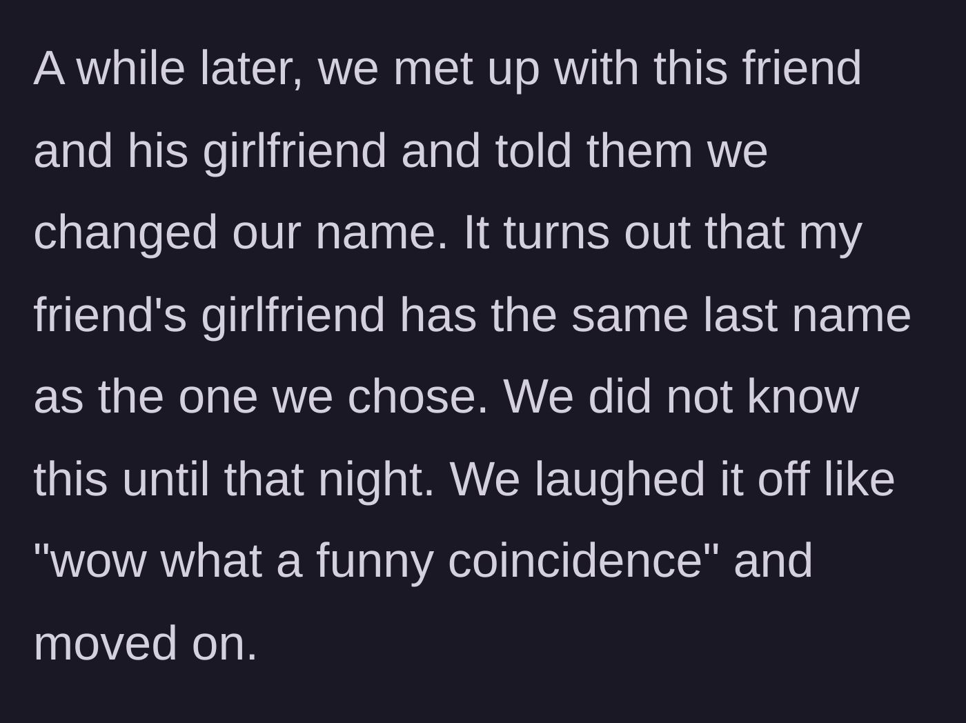 Story part 2 - Finding out a friend's girlfriend coincidentally shares the new chosen last name