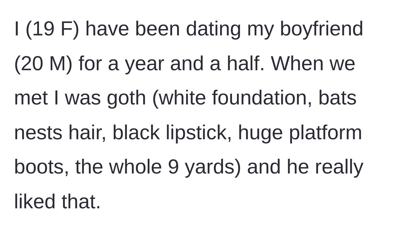 Story part 1 - A 19-year-old girl explains that when she first met her 20-year-old boyfriend a year and a half ago, she was heavily into the goth aesthetic.
