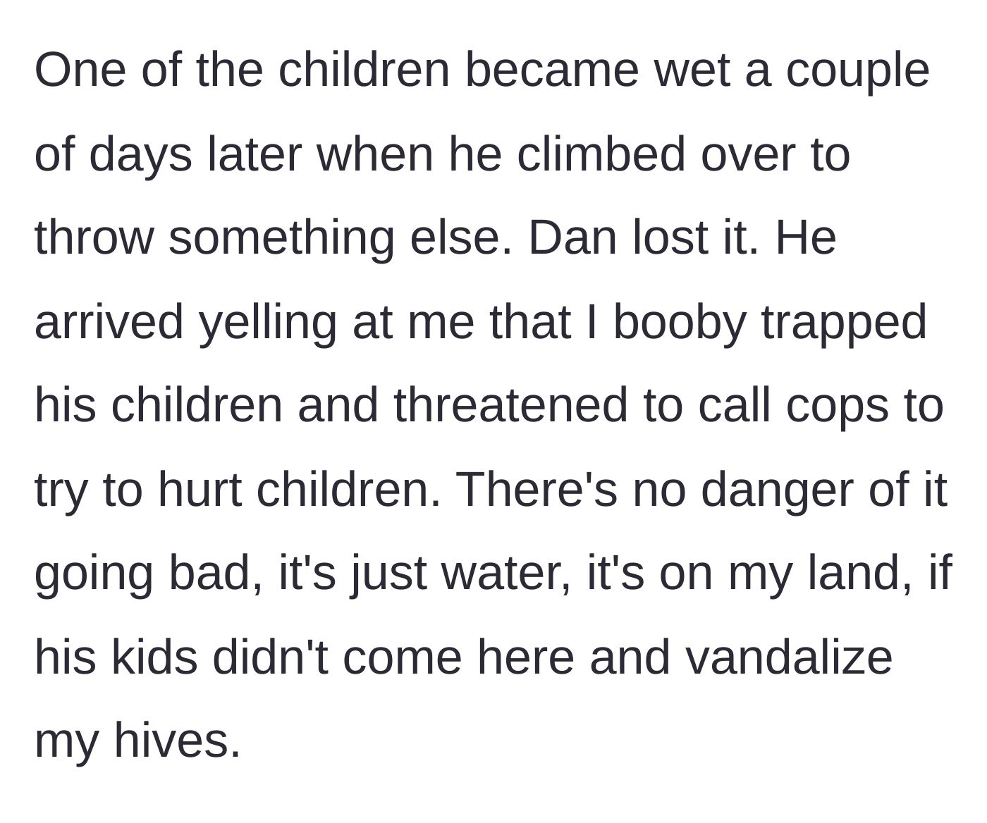 Story part 3 - A child gets sprayed by the sprinkler while trespassing, leading the furious father to threaten police action over a supposed booby trap.