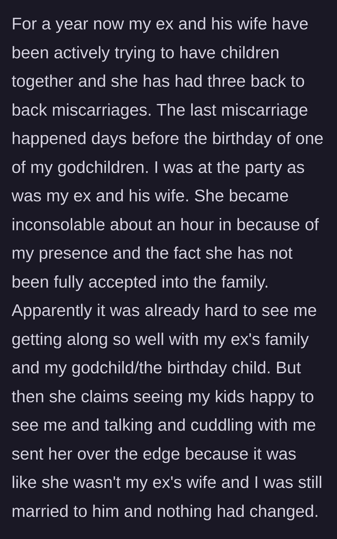 Story part 3 - At a godchild's birthday party, the new wife has a meltdown after a recent miscarriage, upset that the ex-wife is there and receiving affection from her own children.