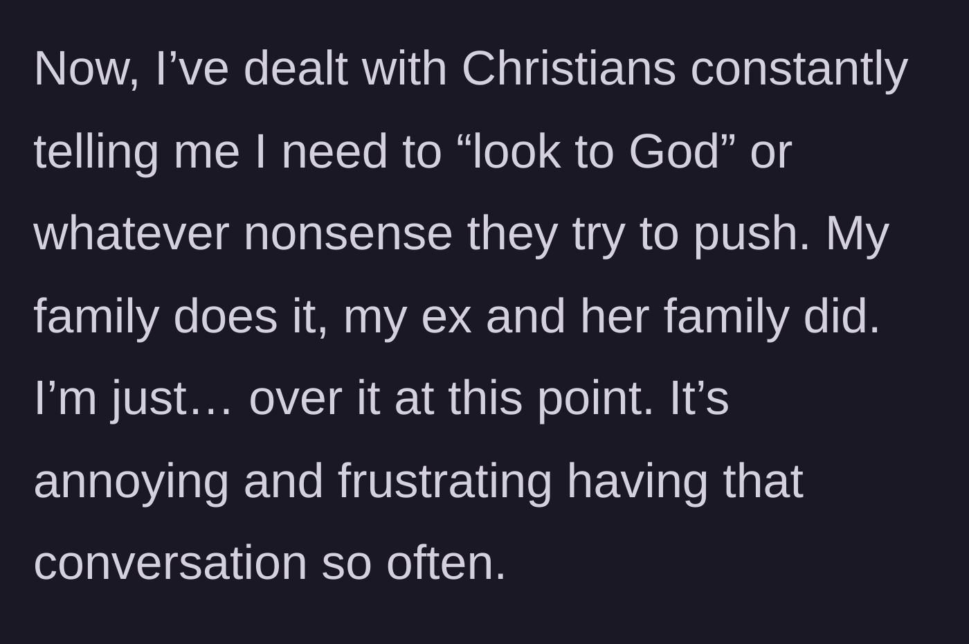 Story part 4 - Main character expressing exhaustion with constantly being proselytized to by family and his ex.