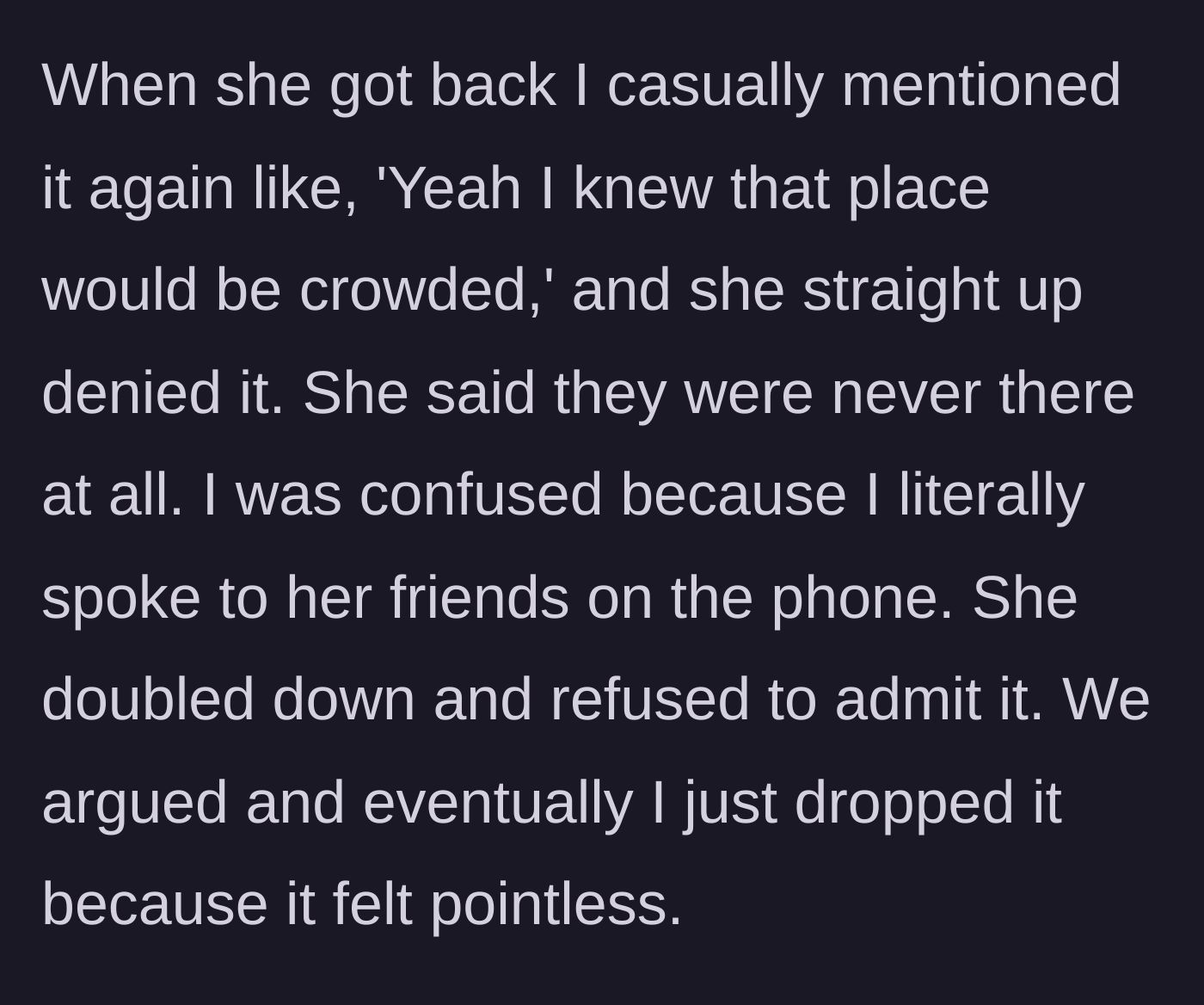 Story part 2 - The girlfriend confidently denying she was ever at the crowded venue, despite the boyfriend having spoken to her friends there.