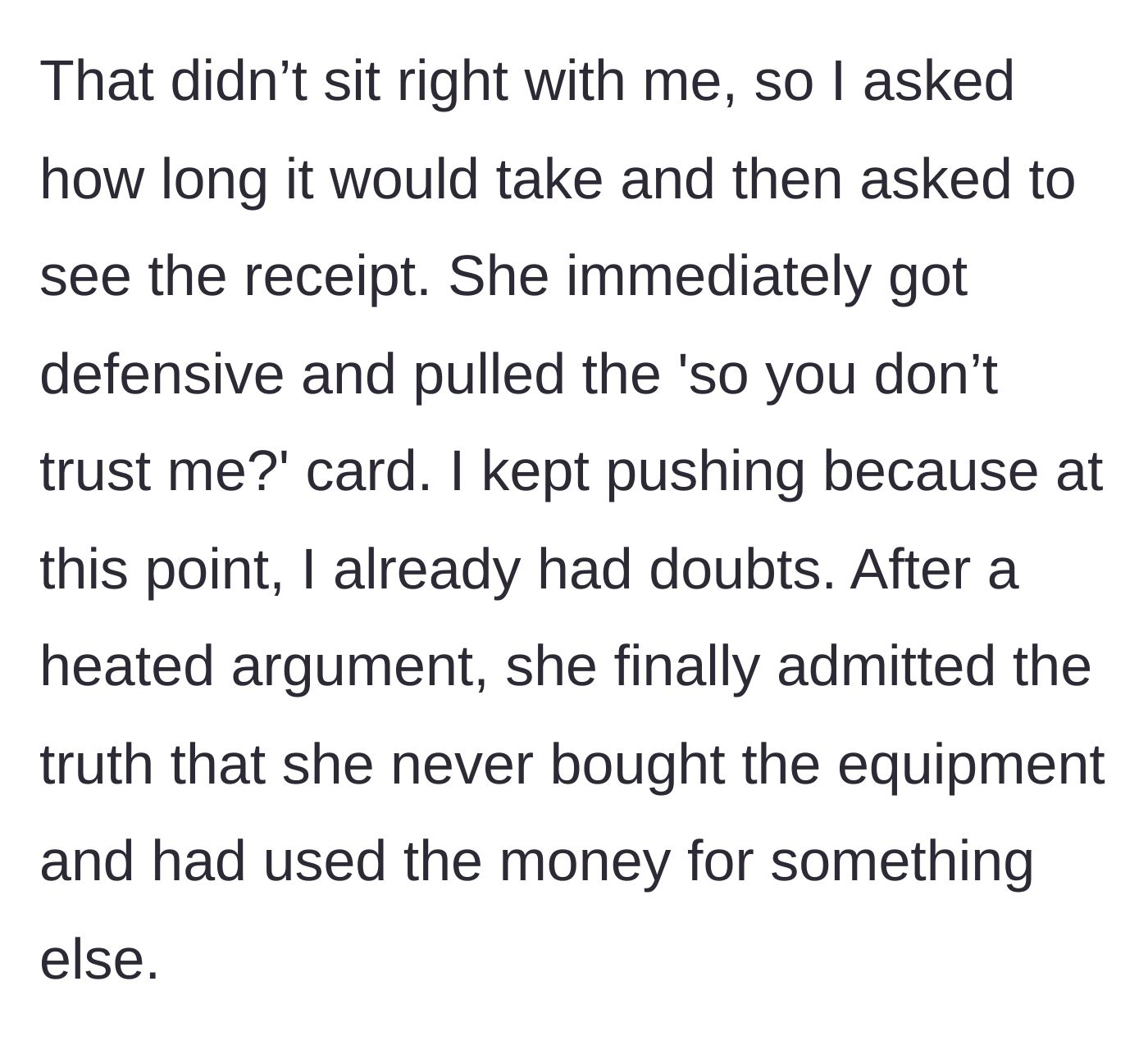 Story part 4 - The girlfriend throwing a defensive fit when asked for a receipt, before finally confessing she spent the salon money on something else.