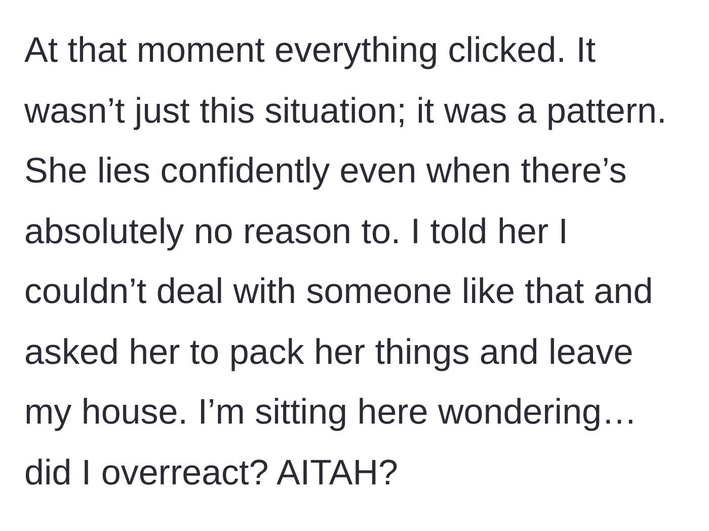 Story part 5 - The boyfriend realizing the extent of her compulsive lying and asking her to pack her bags and leave his house.