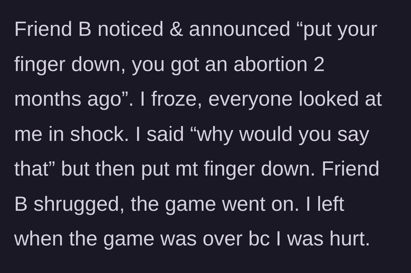 Story part 5 - Her supposedly close friend publicly calls her out, exposing the recent abortion to a room full of people she barely knows.