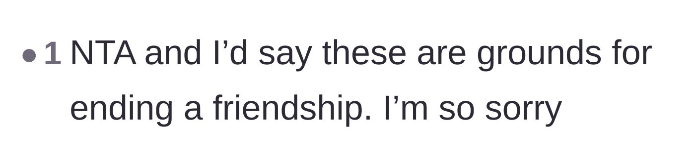 Comment thread 3 - A commenter offering deep sympathy and validating that this is a totally acceptable reason to end the friendship.