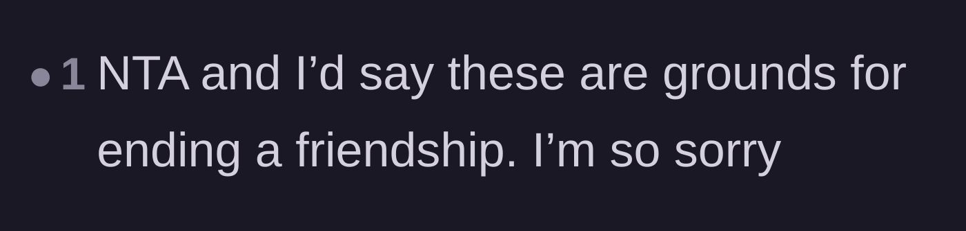 Comment thread 3 - A commenter offering deep sympathy and validating that this is a totally acceptable reason to end the friendship.