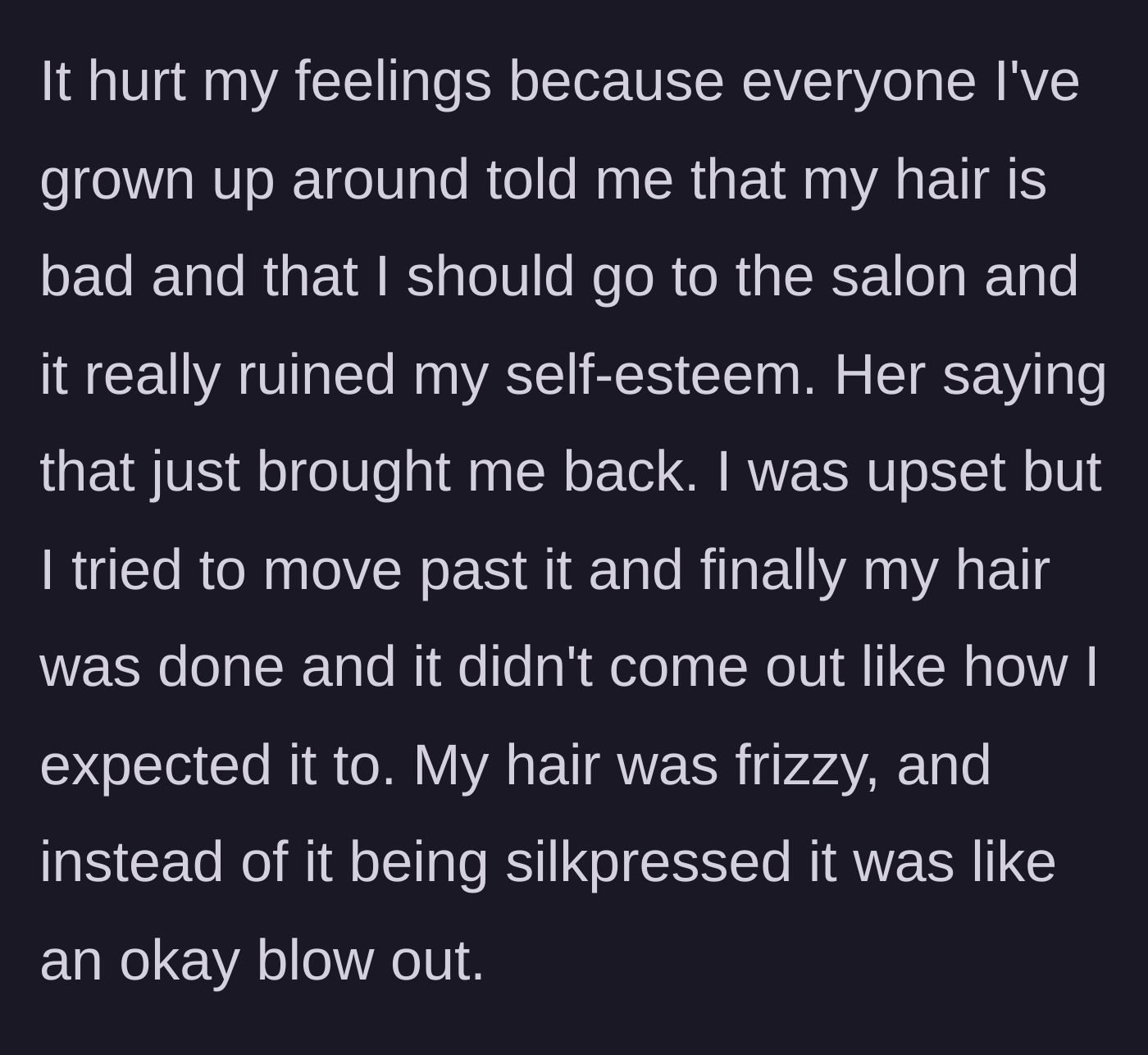 Story part 3 - The teen explains how the worker's comments triggered childhood insecurities, and the final hairstyle turned out frizzy and poorly done.