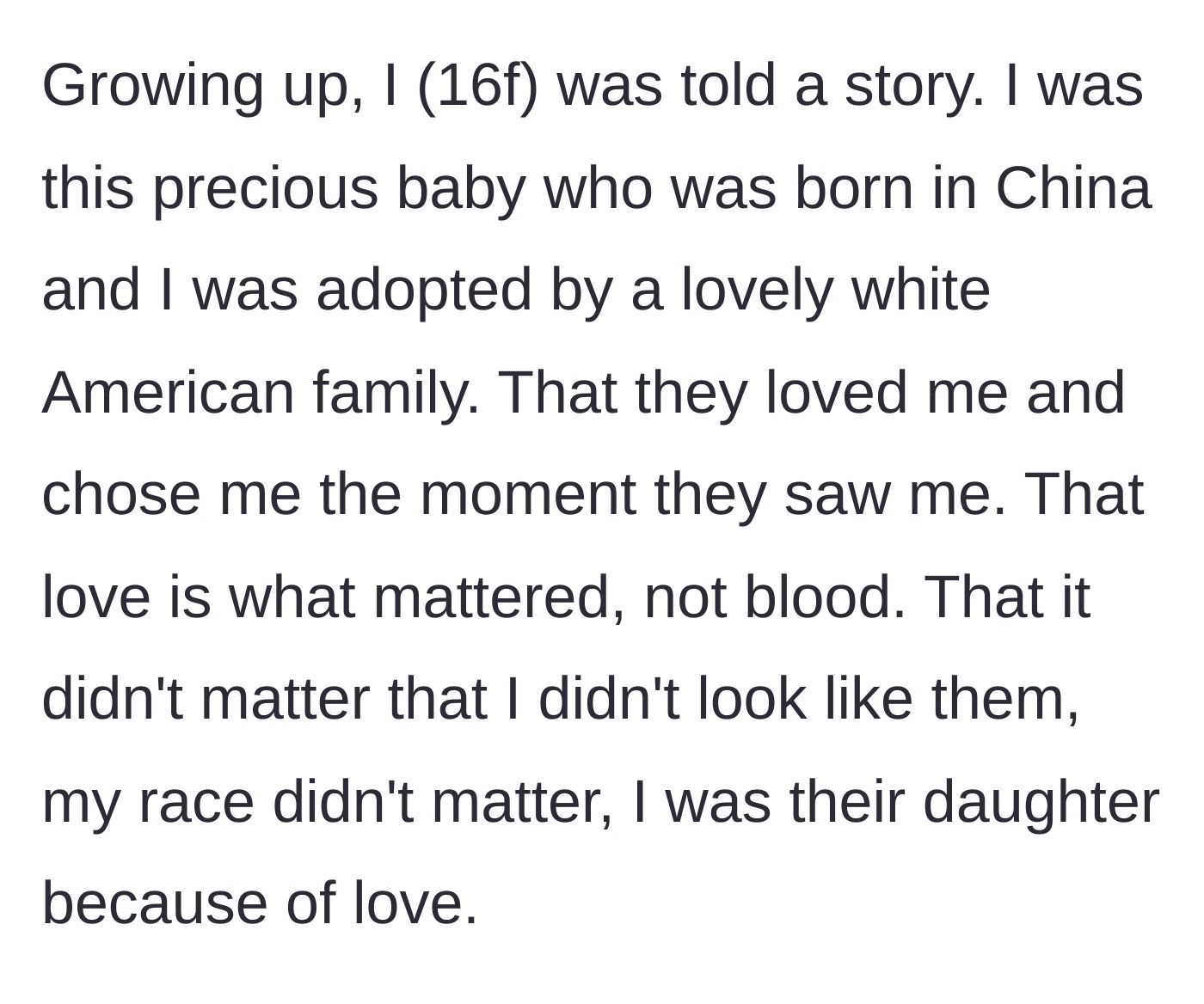 Story part 1 - A 16-year-old girl explains the heartwarming adoption story her white American parents told her growing up about choosing her in China because love matters more than blood.