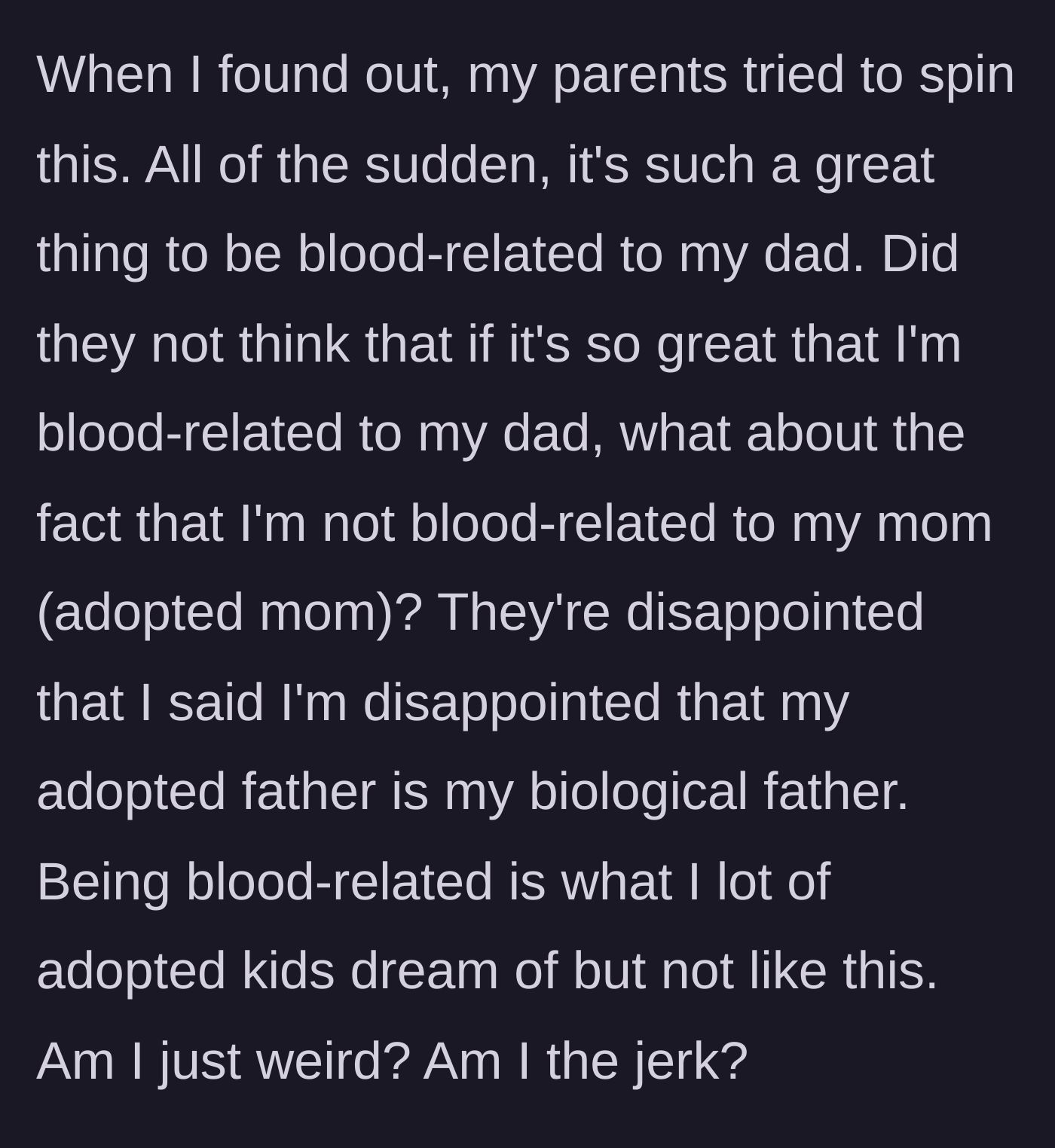 Story part 3 - The girl's parents try to convince her that being blood-related to her dad is wonderful news, getting upset when she expresses disappointment and worries about her non-biological mother's feelings.