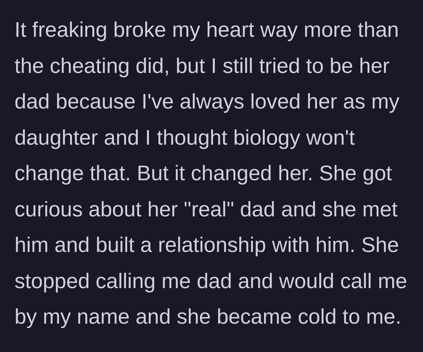Story part 2 - The daughter building a relationship with her biological father and coldly rejecting the man who raised her.