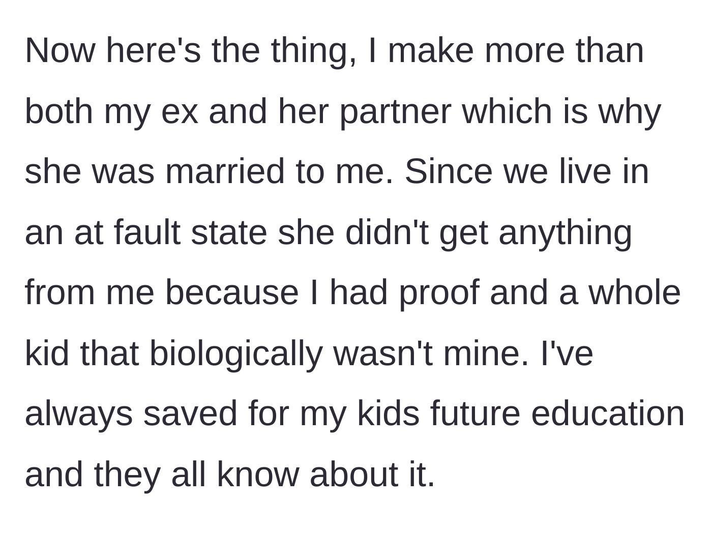 Story part 4 - Explaining the financial disparity, the at-fault divorce outcome, and his long-standing education savings.