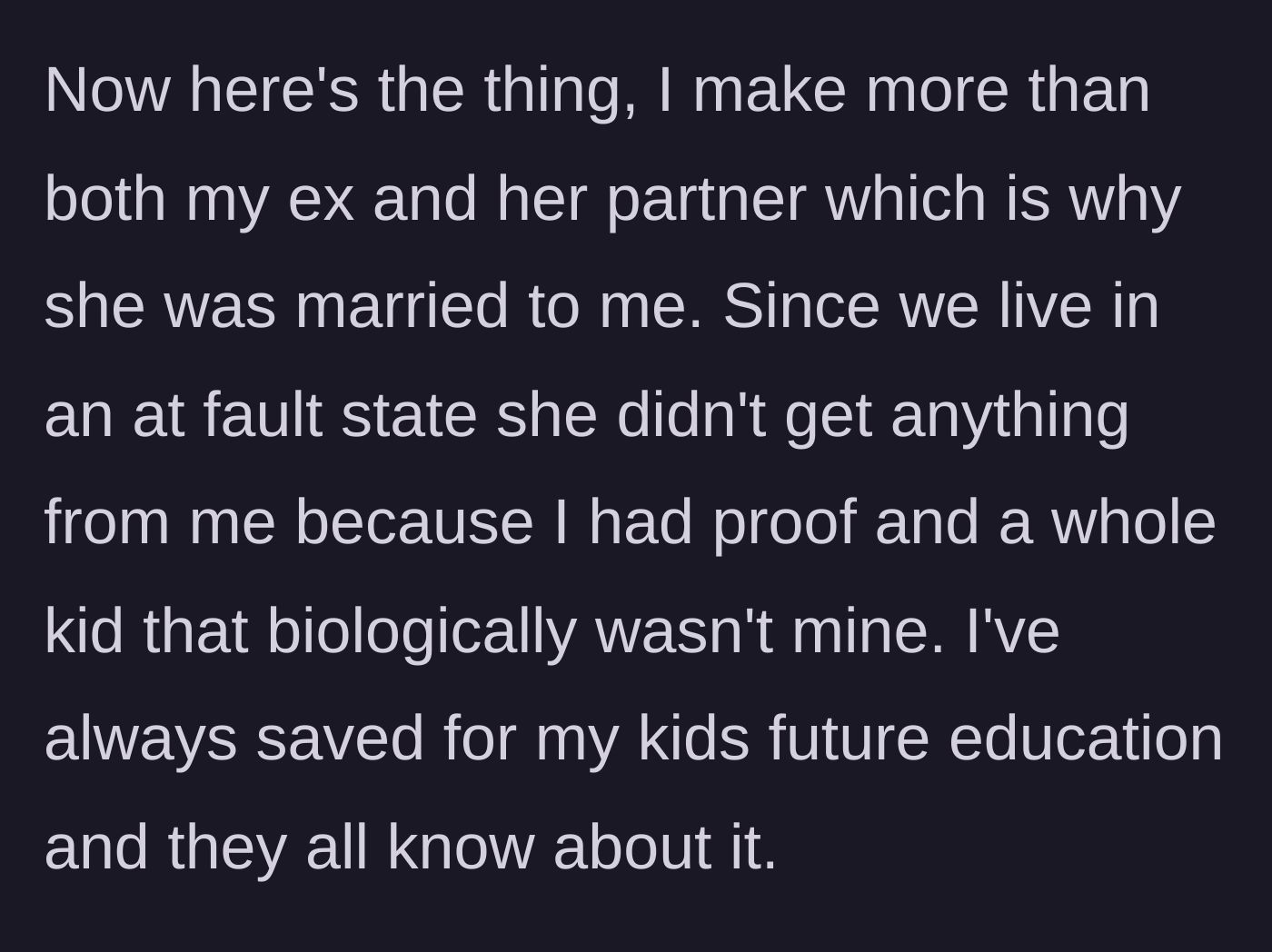 Story part 4 - Explaining the financial disparity, the at-fault divorce outcome, and his long-standing education savings.