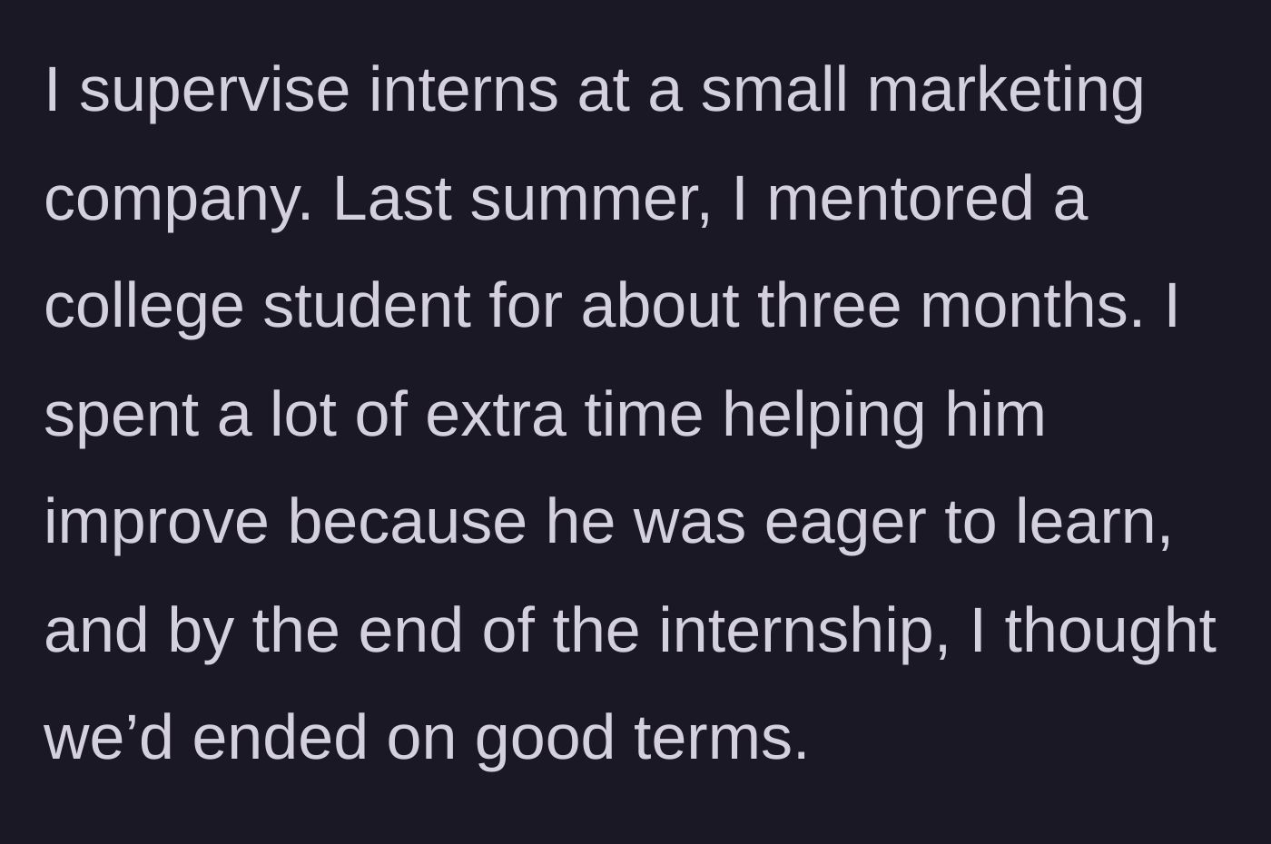 Story part 1 - Supervisor explaining how they spent extra time mentoring an eager college intern for three months.