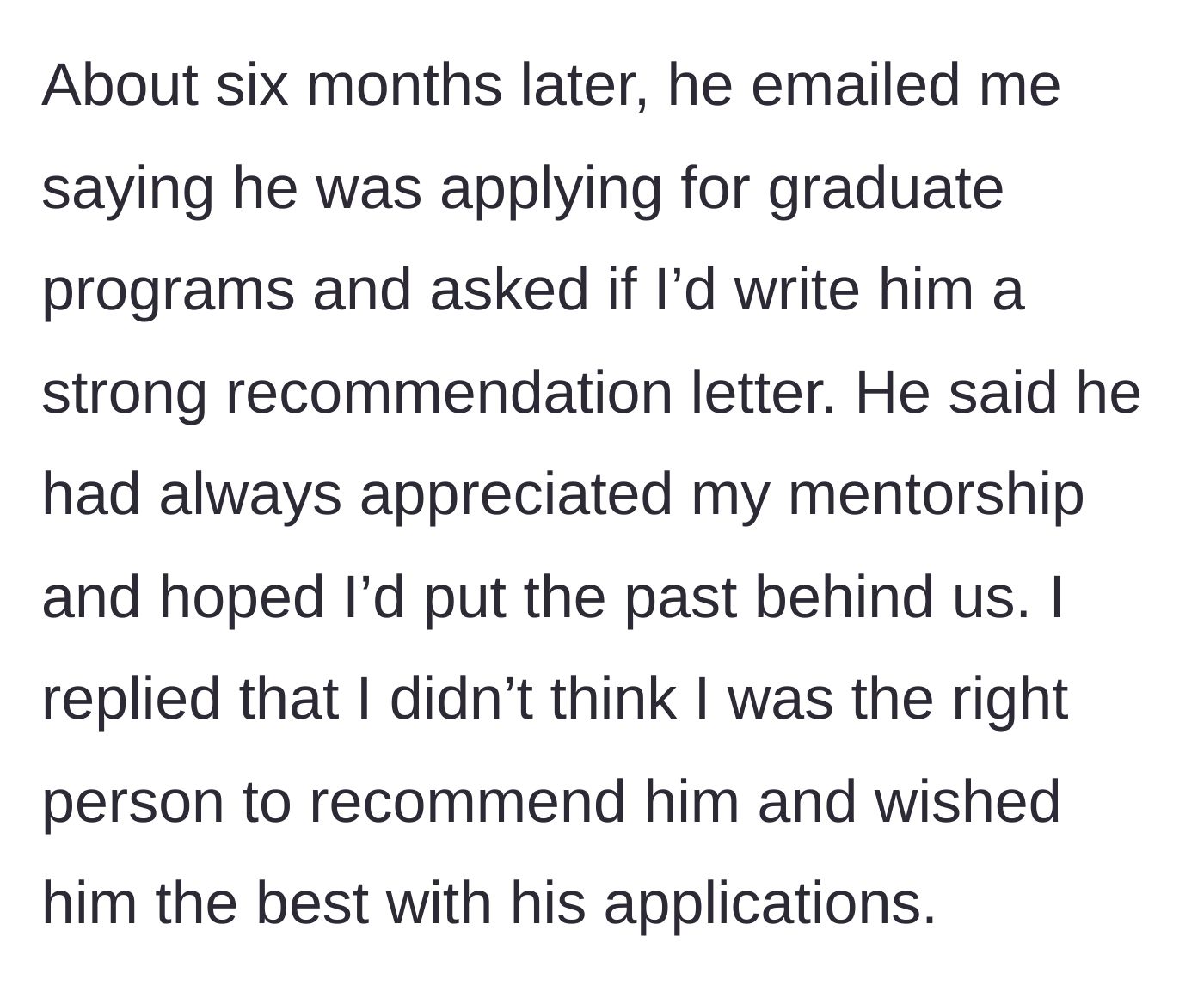 Story part 4 - Intern emailing six months later to ask for a grad school recommendation letter, asking to put the past behind them.