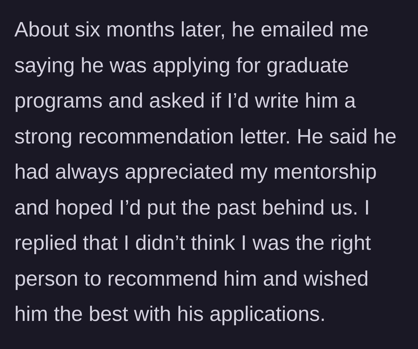 Story part 4 - Intern emailing six months later to ask for a grad school recommendation letter, asking to put the past behind them.