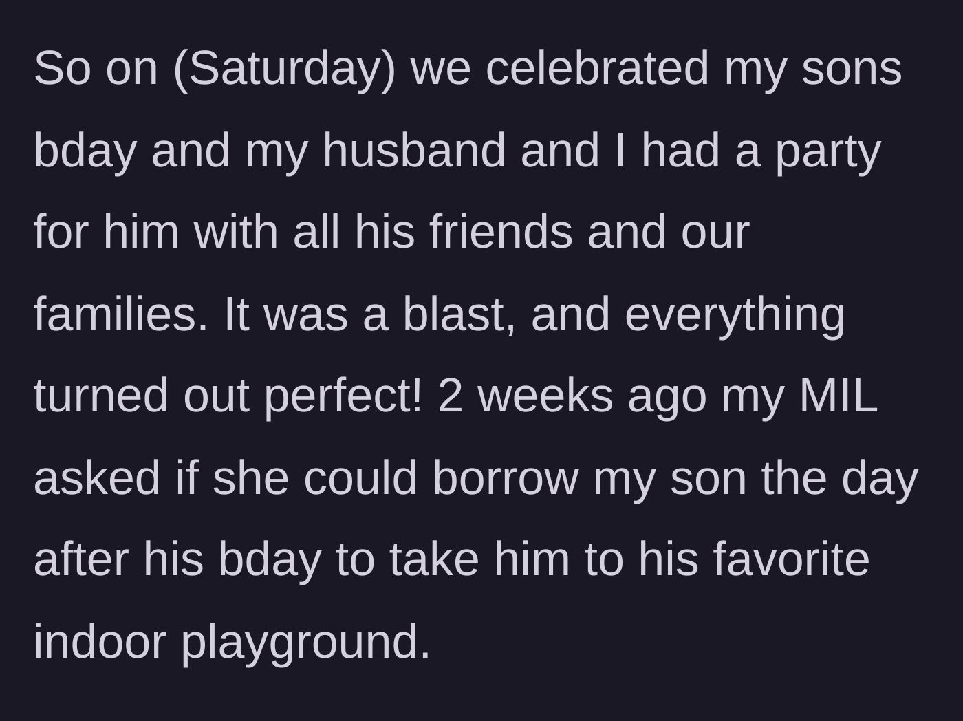 Story part 1 - The mother describes throwing a perfect birthday party for her son before the mother-in-law asks to take him to an indoor playground the next day.