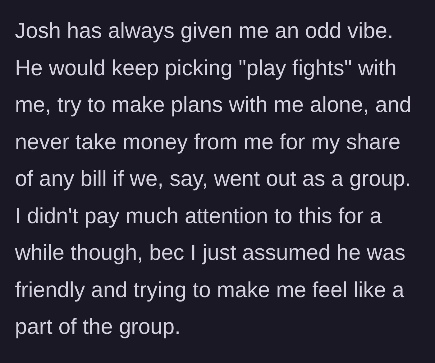Story part 2 - Description of the best friend's creepy behavior, including play fighting, paying for her, and trying to get her alone.