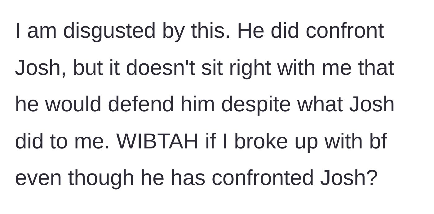 Story part 6 - The main character asks if she would be wrong for breaking up with her boyfriend over his defense of his friend.