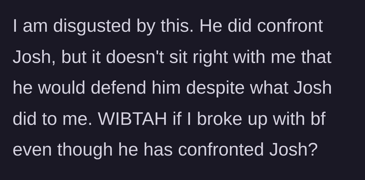 Story part 6 - The main character asks if she would be wrong for breaking up with her boyfriend over his defense of his friend.