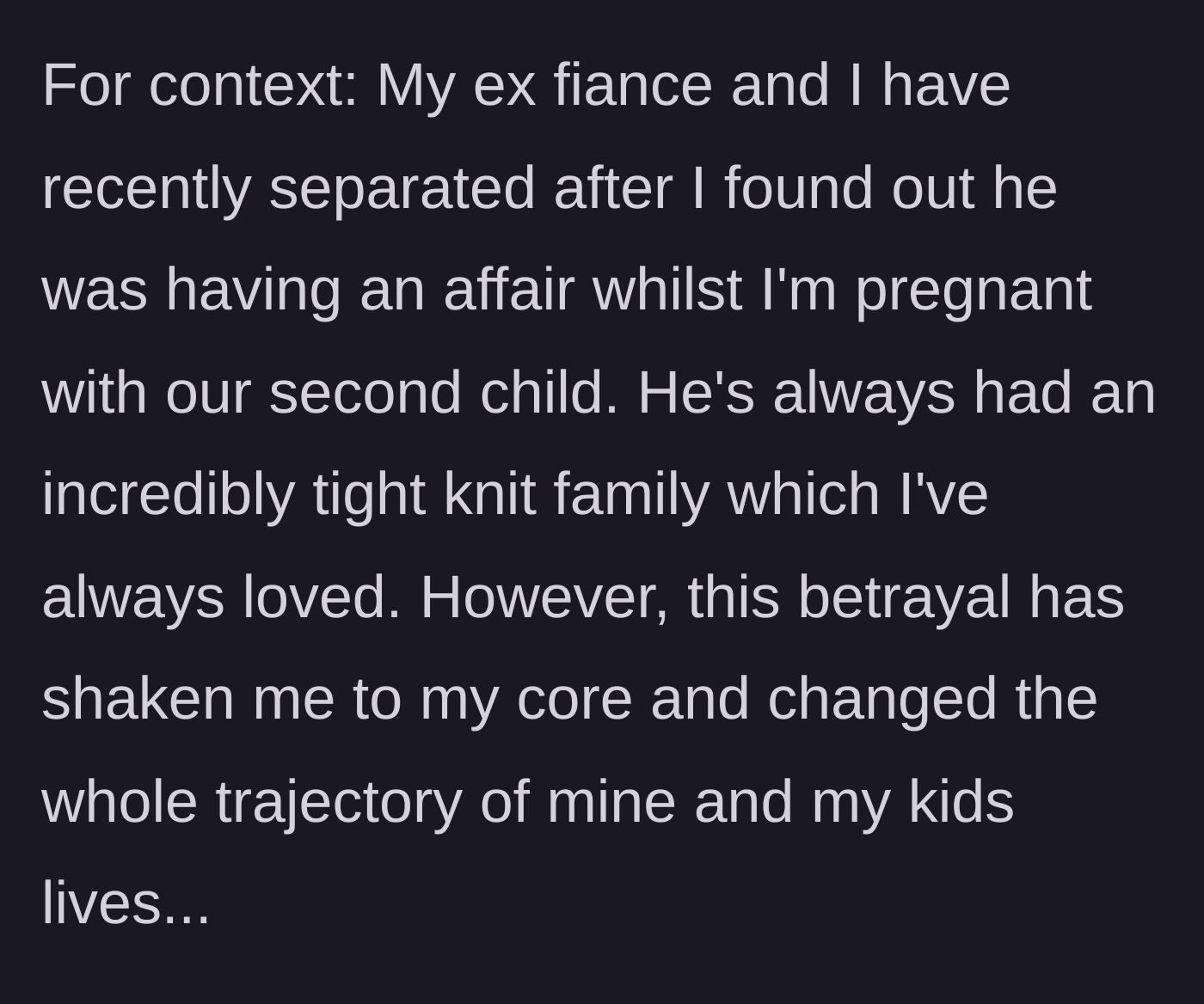 Story part 1 - The author explains her devastating breakup after discovering her fiancé's affair while pregnant with their second child.